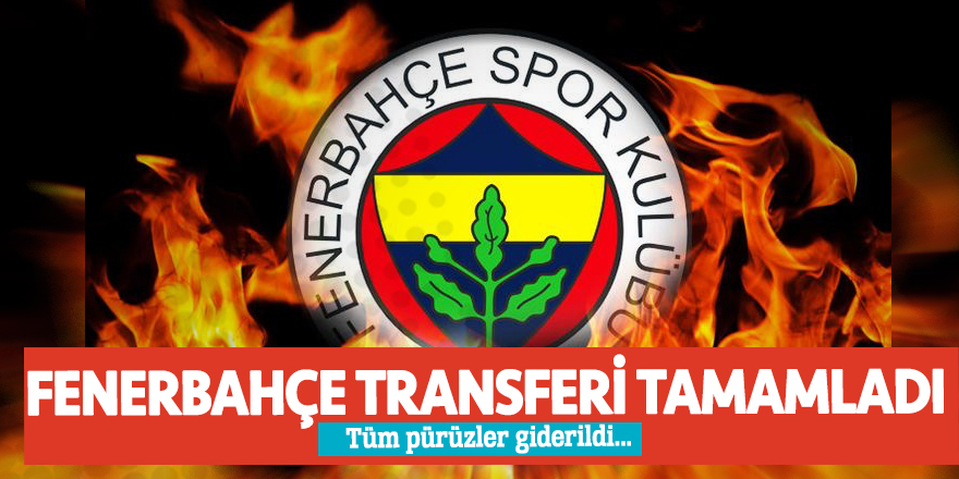 Tüm pürüzler giderildi... Fenerbahçe transferi tamamladı