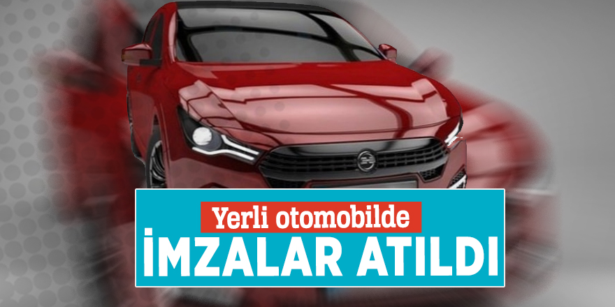 Yerli otomobilde imzalar atıldı