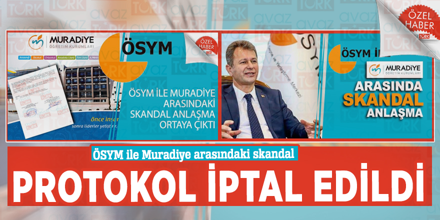 ÖSYM ile Muradiye arasındaki skandal protokol iptal edildi