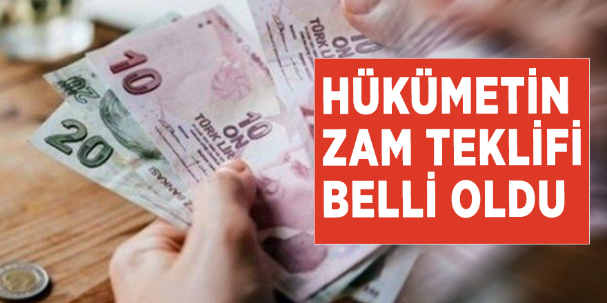 Hükümetin zam teklifi belli oldu