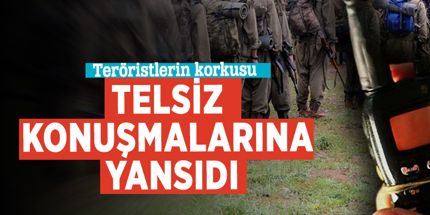 Teröristlerin korkusu telsiz konuşmalarına yansıdı