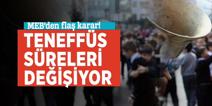 MEB'den flaş karar! Teneffüs süreleri değişiyor