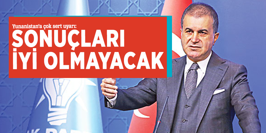 Yunanistan'a çok sert uyarı: Sonuçları iyi olmayacak