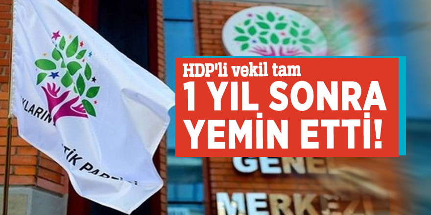HDP'li vekil tam 1 yıl sonra yemin etti!