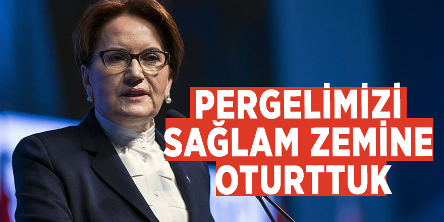 Akşener’den yeni parti yorumu: Pergelimizi sağlam zemine oturttuk.