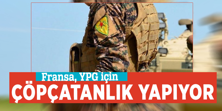 Fransa, YPG için çöpçatanlık yapıyor