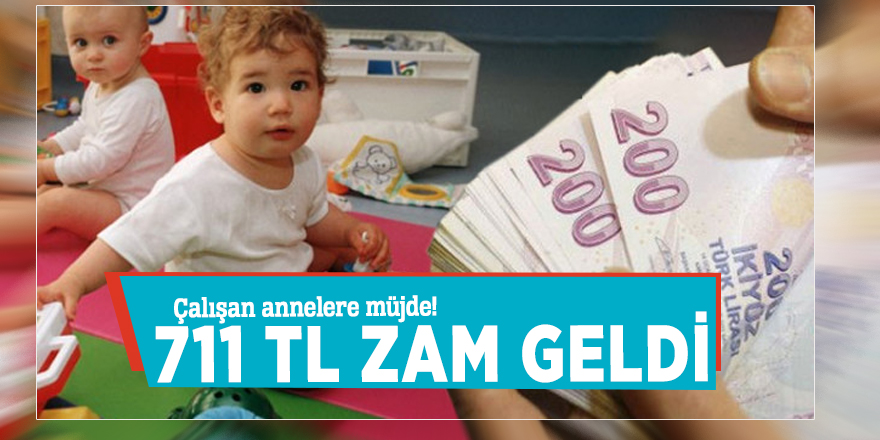Çalışan annelere müjde! 711 TL zam geldi