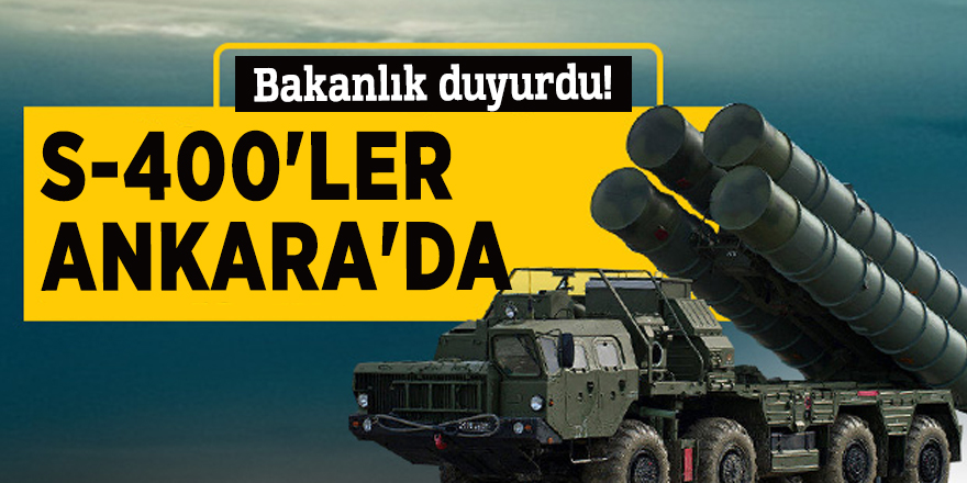 Bakanlık duyurdu! S-400'ler Ankara'da