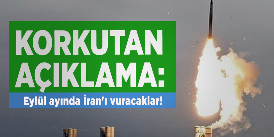 Korkutan açıklama: Eylül ayında İran'ı vuracaklar!