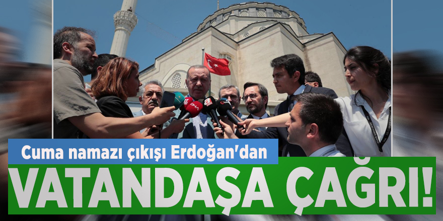 Cuma namazı çıkışı Erdoğan'dan vatandaşa çağrı!