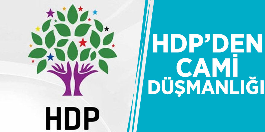 HDP’den cami düşmanlığı