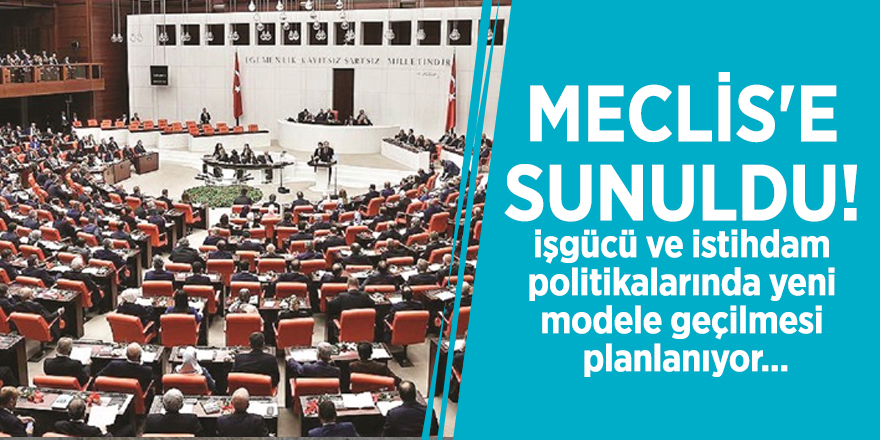 Meclis'e sunuldu! Yeni model geliyor