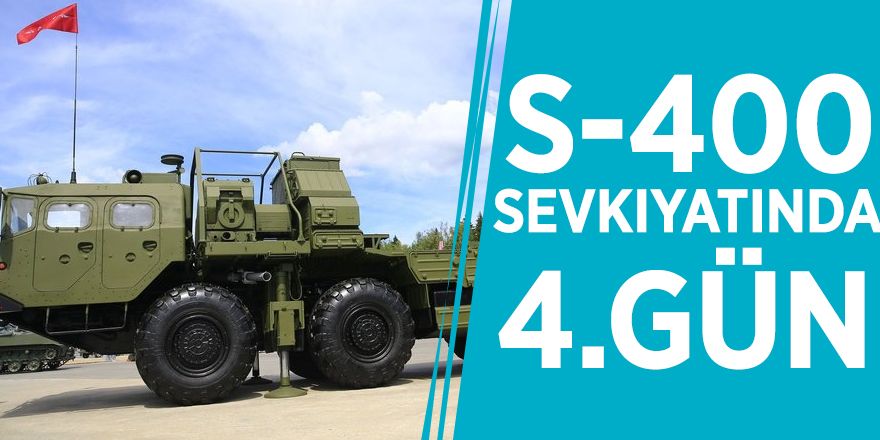 S-400 sevkıyatında 4. gün