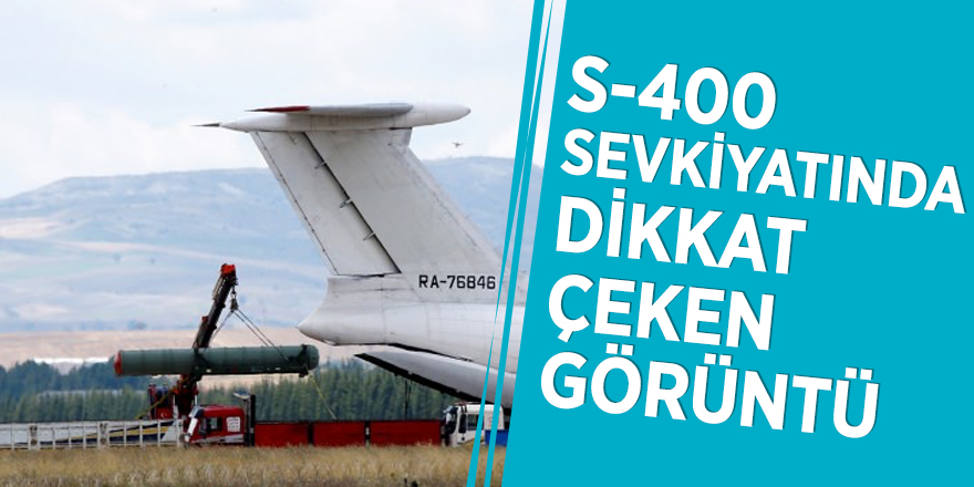 S-400 sevkiyatında dikkat çeken görüntü