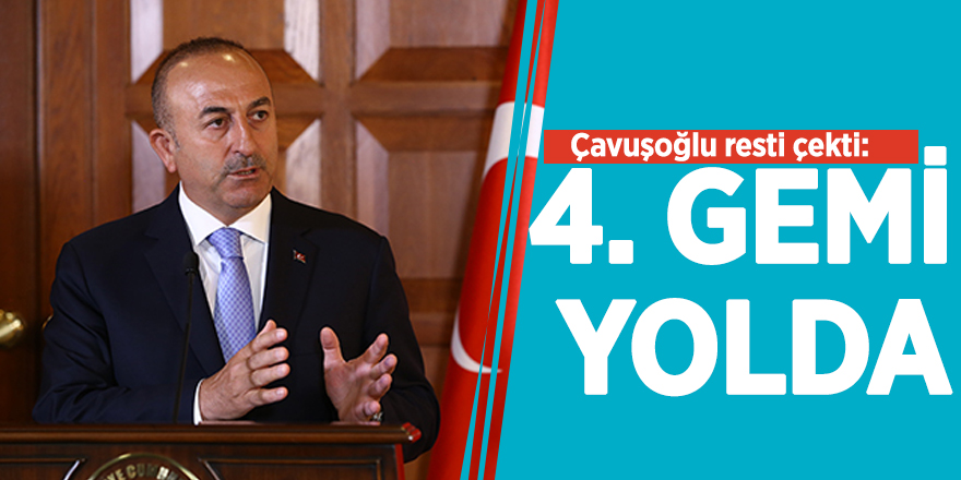 Çavuşoğlu resti çekti: 4. gemi yolda