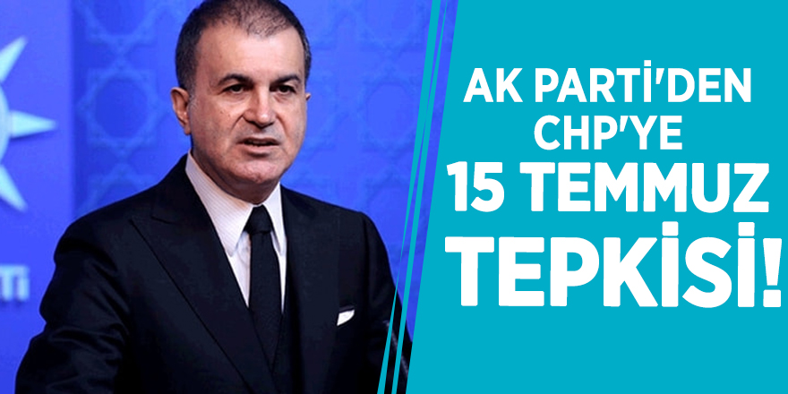 AK Parti'den CHP'ye 15 Temmuz tepkisi!