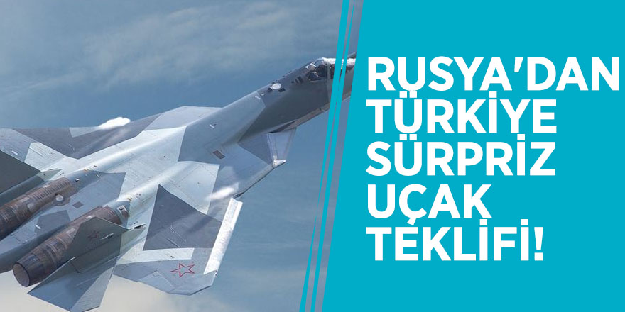Rusya'dan Türkiye sürpriz uçak teklifi!