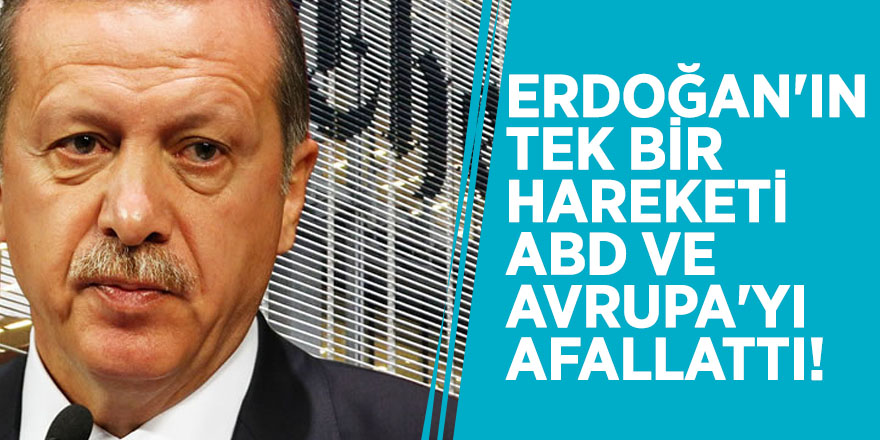 New York Times: Erdoğan'ın tek bir hareketi ABD ve Avrupa'yı afallattı!