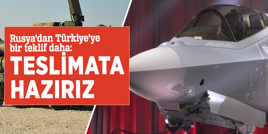 Rusya'dan Türkiye'ye bir teklif daha: Teslimata hazırız