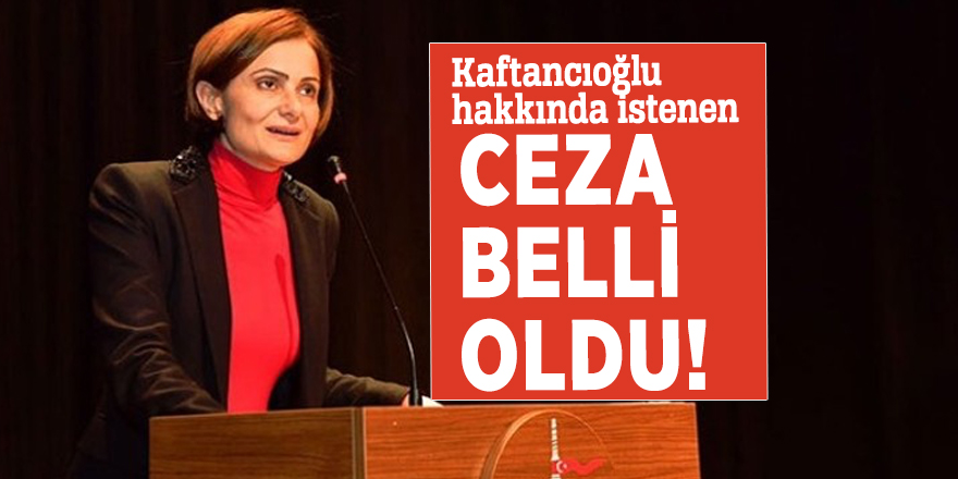Kaftancıoğlu hakkında istenen ceza belli oldu!