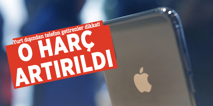 Yurt dışından telefon getirenler dikkat!