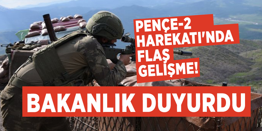 Pençe-2 Harekatı'nda flaş gelişme! Bakanlık duyurdu