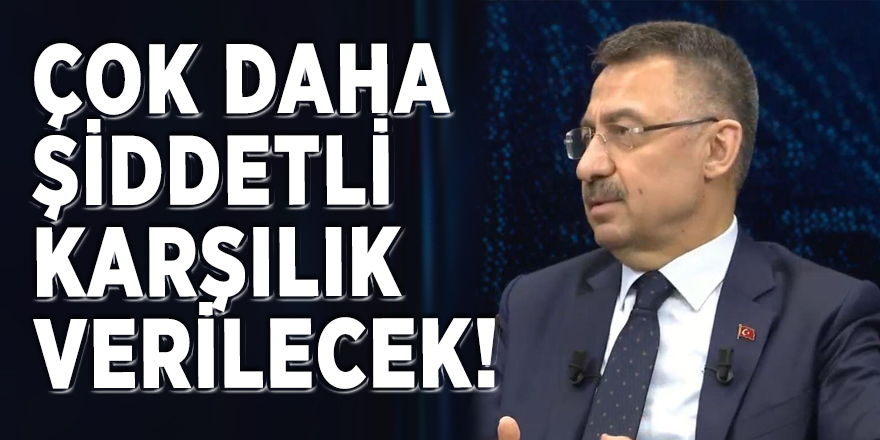 Fuat Oktay'dan Şanlıurfa açıklaması: Çok daha şiddetli karşılık verilecek!
