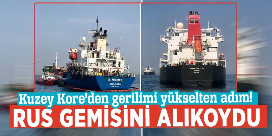 Kuzey Kore’den gerilimi yükselten adım! Rus gemisini alıkoydu