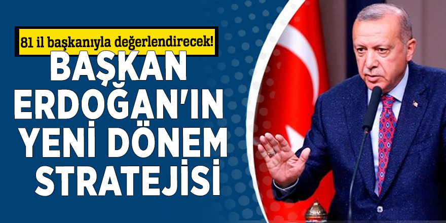 81 il başkanıyla değerlendirecek! Başkan Erdoğan'ın yeni dönem stratejisi