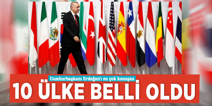 Cumhurbaşkanı Erdoğan'ı en çok konuşan 10 ülke belli oldu