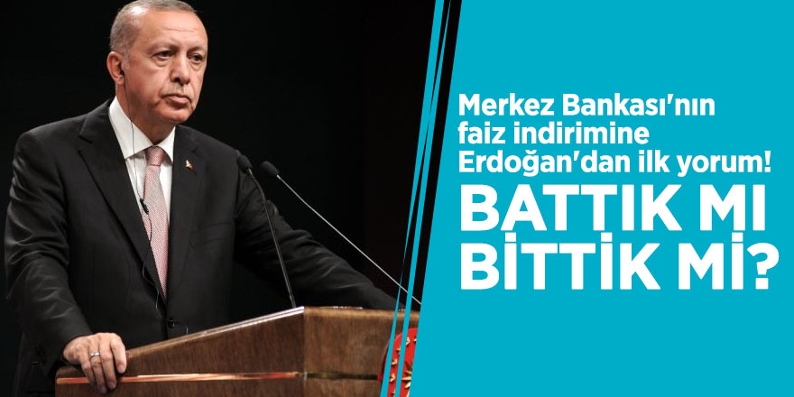 Merkez Bankası'nın faiz indirimine Erdoğan'dan ilk yorum!