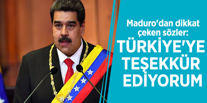 Maduro'dan dikkat çeken sözler: Türkiye'ye teşekkür ediyorum