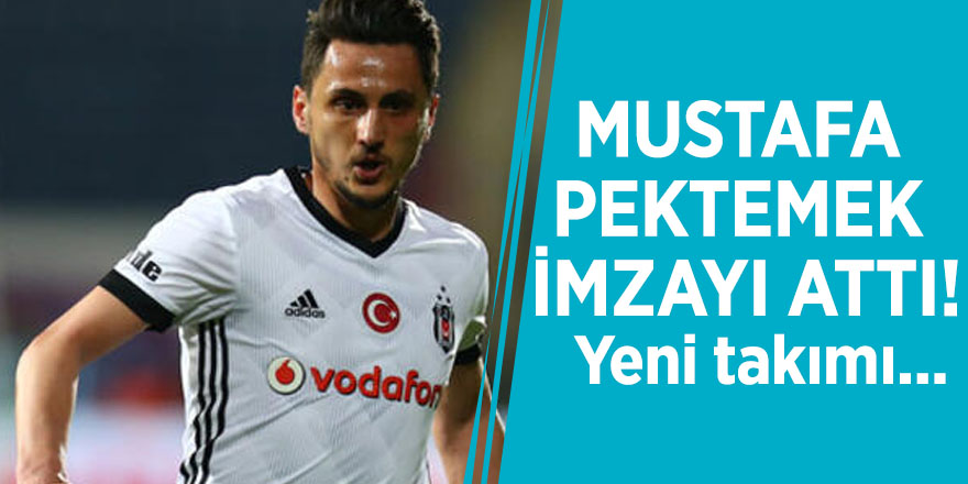 Mustafa Pektemek imzayı attı! Yeni takımı...