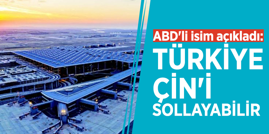 ABD'li isim açıkladı: Türkiye Çin'i sollayabilir