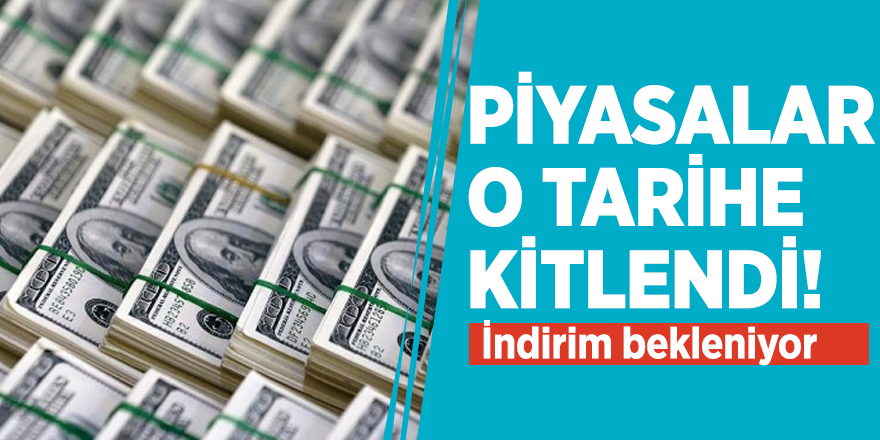 Piyasalar o tarihe kitlendi! İndirim bekleniyor