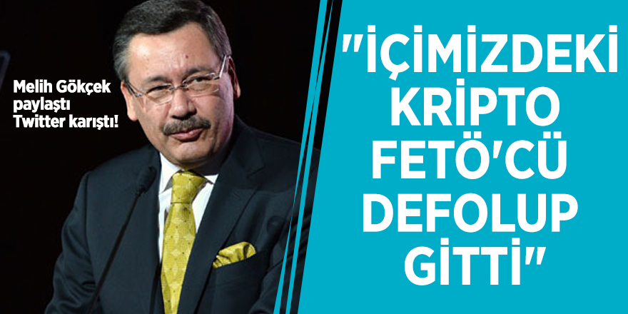 Melih Gökçek paylaştı, Twitter karıştı! "İçimizdeki kripto FETÖ'cü defolup gitti"