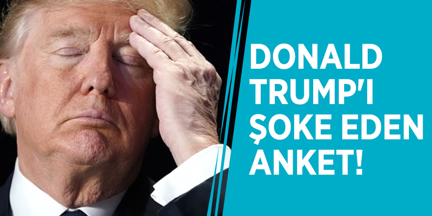 Donald Trump'ı şoke eden anket!