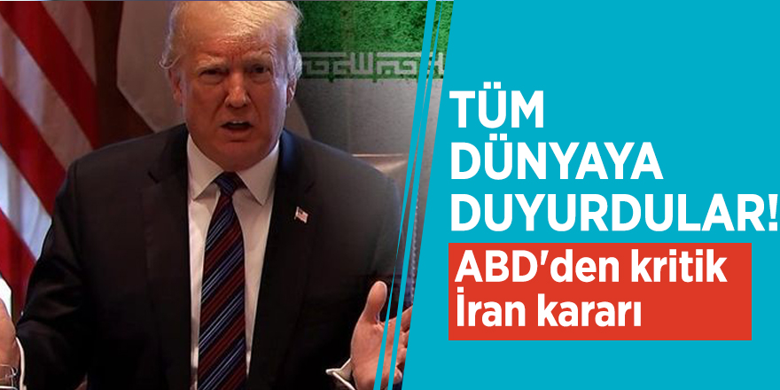 Tüm dünyaya duyurdular! ABD'den kritik İran kararı