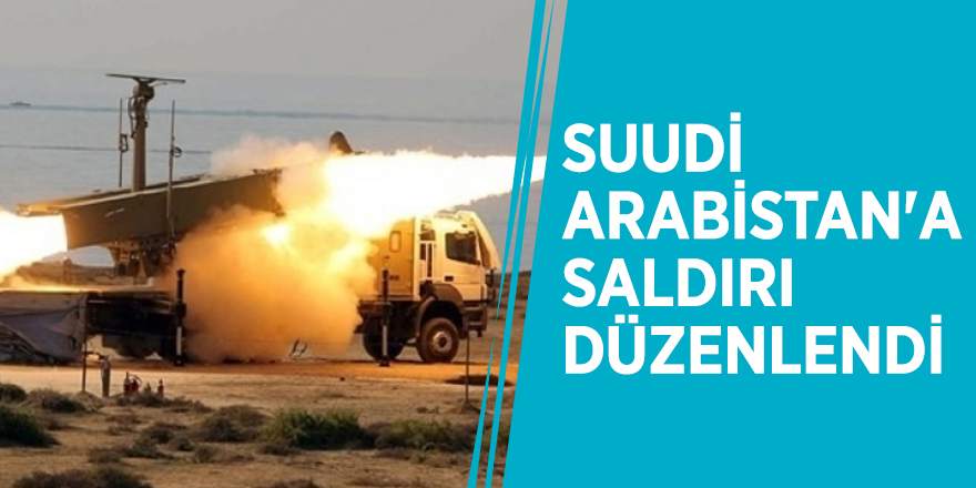 Suudi Arabistan'a saldırı düzenlendi