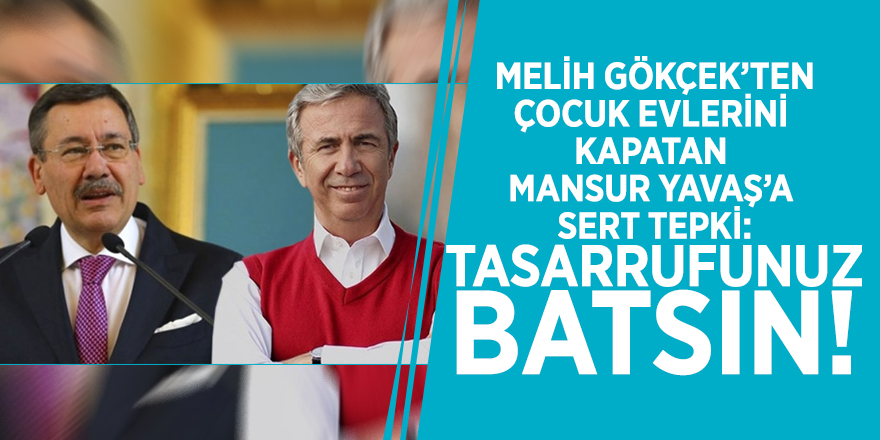 Melih Gökçek’ten, çocuk evlerini kapatan Mansur Yavaş’a sert tepki: Tasarrufunuz batsın!