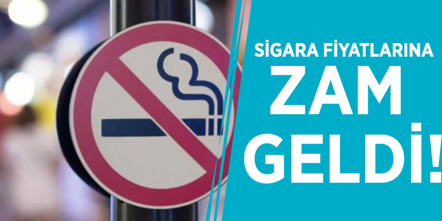 Sigara fiyatlarına zam geldi!