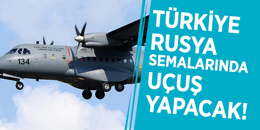 Türkiye Rusya semalarında uçuş yapacak!