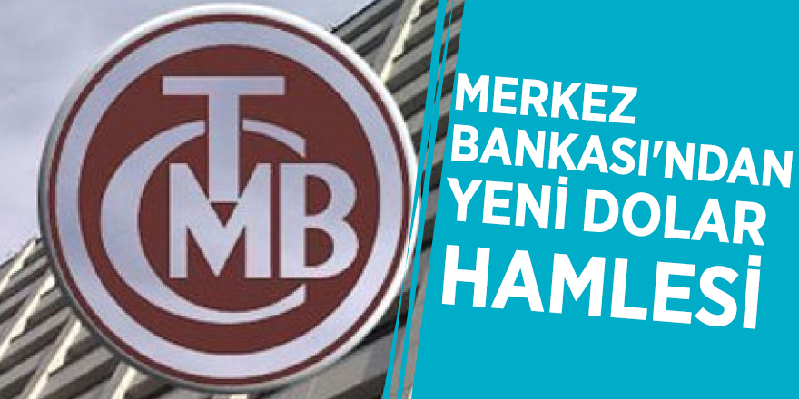 Merkez Bankası'ndan yeni dolar hamlesi