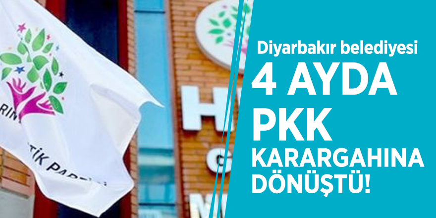 Diyarbakır belediyesi 4 ayda PKK karargahına dönüştü!