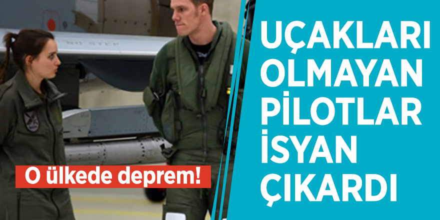 O ülkede deprem! Uçakları olmayan pilotlar isyan çıkardı
