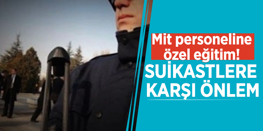 Mit personeline özel eğitim! Suikastlere karşı önlem