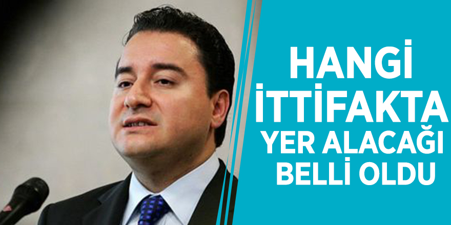 Ali Babacan'ın hangi ittifakta yer alacağı belli oldu