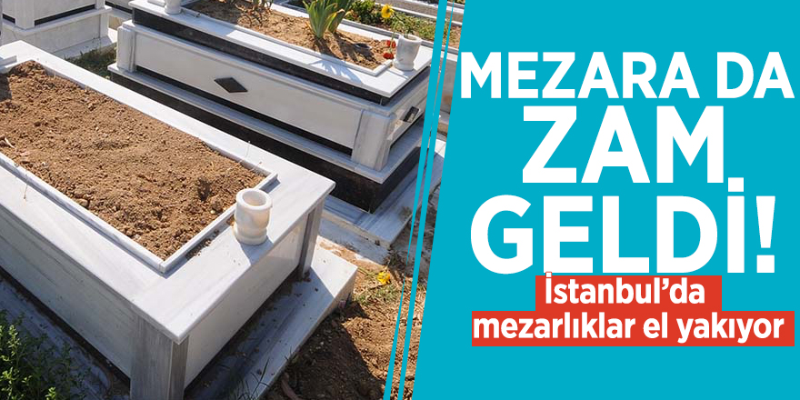 Mezara da zam geldi! İstanbul’da mezarlıklar el yakıyor