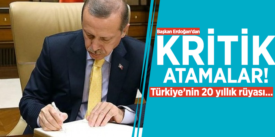 Başkan Erdoğan'dan kritik atamalar! Türkiye’nin 20 yıllık rüyası