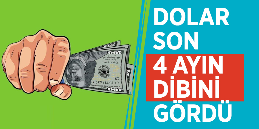 Dolar son 4 ayın dibini gördü